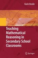 Teaching Mathematical Reasoning in Secondary School Classrooms (Mathematics Teacher Education) 0387097414 Book Cover