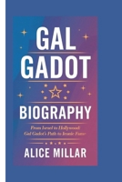 GAL GADOT BIOGRAPHY: FROM ISRAEL TO HOLLYWOOD: GAL GODOT'S PATH TO ICONIC FAME B0DPSPK3K9 Book Cover