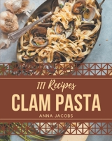 111 Clam Pasta Recipes: The Best Clam Pasta Cookbook that Delights Your Taste Buds B08P8D75H7 Book Cover