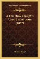 A Few Stray Thoughts Upon Shakespeare 1165885840 Book Cover