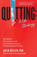 Quitting: A Life Strategy: The Myth of Perseveranceand How the New Science of Giving Up Can Set You Free 1538722356 Book Cover