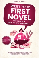 Write Your First Novel! The Complete Step-by-Step Blueprint: In 5 Easy Steps From the First Idea to Successful Publication. Essential & Easy to use Techniques 3949675914 Book Cover