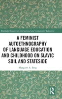 A Feminist Autoethnography of Language Education and Childhood on Slavic Soil and Stateside 1032743891 Book Cover