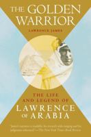 The Golden Warrior: The Life and Legend of Lawrence of Arabia 1557785791 Book Cover