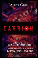Carrion Guide & Walkthrough: Tips - Cheats - And More! B09K262H2W Book Cover