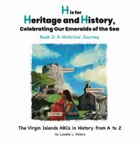 H is for Heritage and History, Celebrating our Emeralds of the Sea: The Virgin Islands ABCs in History from A to Z 1733331425 Book Cover