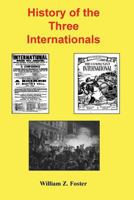 History of the Three Internationals: World Socialist and Communist Movements from 1848 to the Present 0837100763 Book Cover