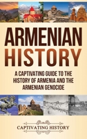 Armenian History: A Captivating Guide to the History of Armenia and the Armenian Genocide 1647482038 Book Cover