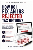 How Do I Fix an IRS Rejected Tax Return?: The Step-by-Step Architect’s Guide to Correcting Errors, Resubmitting with Confidence, and Avoiding Refund Delays. B0GZKFDY7J Book Cover