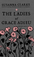 The Ladies of Grace Adieu and Other Stories 1596912510 Book Cover