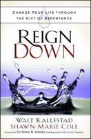 Reign Down: Change Your Life Through the Gift of Repentance 198211584X Book Cover