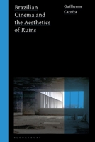 Brazilian Cinema and the Aesthetics of Ruins 1350496197 Book Cover