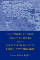 Indigenous Kinship, Colonial Texts, and the Contested Space of Early New England 1625347251 Book Cover