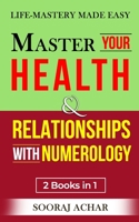 Master Your HEALTH And RELATIONSHIPS With Numerology: "2 Books in 1" - Life-Mastery Made Easy B0CVRNSFKT Book Cover