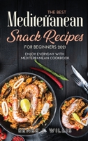 The Best Mediterranean Snack Recipes for Beginners 2021: Enjoy Everyday With Mediterranean Cookbook 1008913545 Book Cover