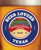 Beer Lover's Texas: Best Breweries, Brewpubs & Beer Bars 1493006541 Book Cover