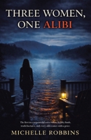 Three Women, One Alibi 1665796529 Book Cover