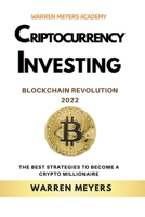 Cryptocurrency Investing Blockchain Revolution 2022 the Best Strategies to Become a Crypto Millionaire B0BNNVNPZV Book Cover