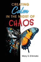 Creating Calm in the Midst of Chaos B0GVBXYDQ3 Book Cover