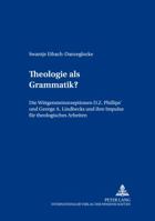 Theologie als Grammatik?: Die Wittgensteinrezeptionen D. Z. Phillips’ und George A. Lindbecks und ihre Impulse für theologisches Arbeiten (Beiträge zur theologischen Urteilsbildung) 3631394470 Book Cover