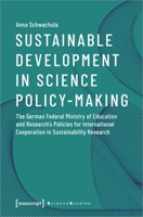 Sustainable Development in Science Policy-Making: The German Federal Ministry of Education and Research's Policies for International Cooperation in Sustainability Research 3837648826 Book Cover