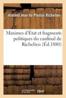 Maximes D'Etat Et Fragments Politiques Du Cardinal de Richelieu 2019605651 Book Cover