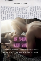 If You Let Me: An Enemies-to-Lovers Romance (The Slow Burn Series) B0DZCXYPN3 Book Cover