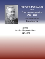 Histoire socialiste de la France contemporaine: Tome IX: La République de 1848 1848-1852 (French Edition) 2322258253 Book Cover