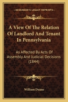 A View of the Relation of Landlord and Tenant in Pennsylvania 1021412236 Book Cover