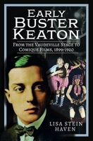 Early Buster Keaton: From the Vaudeville Stage to Comique Films, 1899-1920 1526780763 Book Cover