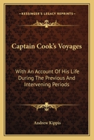 Captain Cook's Voyages: With An Account Of His Life During The Previous And Intervening Periods 1432514253 Book Cover
