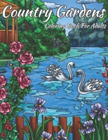 Country Gardens Coloring Book For Adults: An Adult Coloring Book Beautiful Country Gardens and Countryside Scenery Coloring Books and Stress Relief and Relaxing Coloring, Pages B09SNSNNKL Book Cover