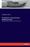 Die Waldenser Und Die Deutschen Bibel�bersetzungen: Nebst Beitr�gen Zur Geschichte Der Reformation 1146094728 Book Cover