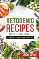 Ketogenic Recipes: Start a Healthy Lifestyle. Step by Step Easy Recipes. 1973727099 Book Cover