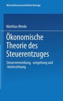 Okonomische Theorie Des Steuerentzuges: Steuervermeidung, -Umgehung Und -Hinterziehung 3790807338 Book Cover