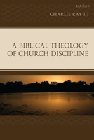 A Biblical Theology of Church Discipline 1666979341 Book Cover