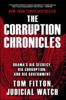 The Corruption Chronicles: Obama's Big Secrecy, Big Corruption, and Big Government 147676705X Book Cover