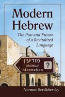 Modern Hebrew: The Past and Future of a Revitalized Language 0786494921 Book Cover