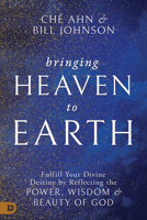 Bringing Heaven to Earth: Fulfill Your Divine Destiny by Reflecting the Power, Wisdom, and Beauty of God B0DVV7Y14H Book Cover