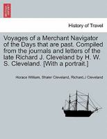 Voyages of a Merchant Navigator of the Days That Are Past. Compiled From the Journals and Letters of the Late Richard J. Cleveland; by H.W.S. Cleveland 1015189237 Book Cover