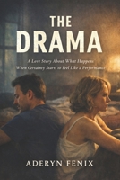 THE DRAMA: A Love Story About What Happens When Certainty Starts to Feel Like a Performance B0GMRK9FZ7 Book Cover