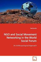 NGO and Social Movement Networking in the World Social Forum: An Anthropological Approach 3639156471 Book Cover