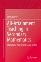 All-Attainment Teaching in Secondary Mathematics: Philosophy, Practice and Social Justice 3030923606 Book Cover