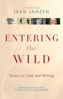 Entering the Wild: Essays On Faith And Writing 1561487570 Book Cover