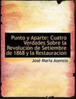 Punto y Aparte: Cuatro Verdades Sobre la RevoluciA³n de Setiembre de 1868 y la Restauracion 0554784130 Book Cover