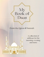 My Book of Duas: A collection of adhkaar for the morning, evening, and more B0CW6LGMCP Book Cover