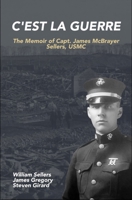 C'est la Guerre: The Memoir of Capt. James McBrayer Sellers, USMC 1951991079 Book Cover