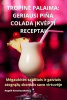 Tropine Palaima: Geriausi Piña Colada Įkvepti Receptai 1835317413 Book Cover