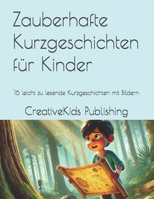 Zauberhafte Kurzgeschichten für Kinder: 16 nette und leicht zu lesende Kurzgeschichten mit Bildern (German Edition) B0DV9LQNHV Book Cover