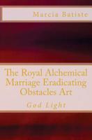 The Royal Alchemical Marriage Eradicating Obstacles Art: God Light 1500186082 Book Cover